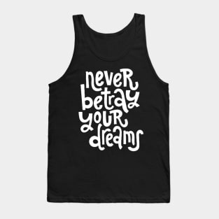 Never Betray Your Dreams - Motivational & Inspirational Positive Quotes (White) Tank Top